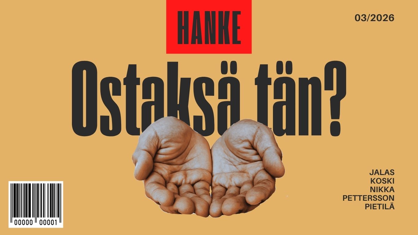 Kuvassa kädet asetettu kupiksi ja teksti HANKE, Ostaksä tän? Alakulmassa viivakoodi