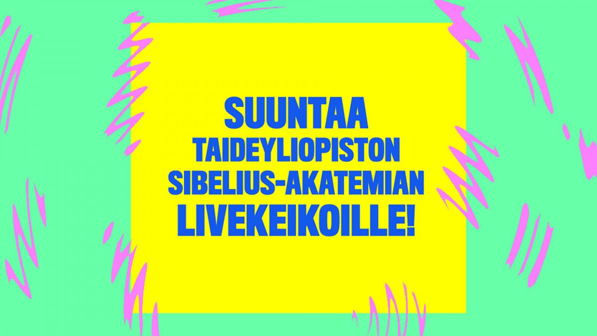 Kuvituskuva: Kuvassa lukee ''suuntaa Taideyliopiston livekeikoille!'' Tausta on vihreä ja siinä on keltainen neliö, jonka sisällä teksti on. Teksti on tummansininen.