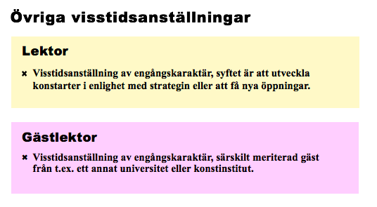 Övriga visstidsanställningar. Lektor:
visstidsanställning av engångskaraktär, syftet är att utveckla konstarter i enlighet med strategin eller att få nya öppningar. 
Gästlektor: visstidsanställning av engångskaraktär, särskilt meriterad gäst från t.ex. ett annat universitet eller konstinstitut.
