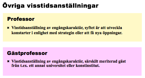 Övriga visstidsanställningar
Professor: visstidsanställning av engångskaraktär, syftet är att utveckla konstarter i enlighet med strategin eller att få nya öppningar. 
Gästprofessor: visstidsanställning av engångskaraktär, särskilt meriterad gäst från t.ex. ett annat universitet eller konstinstitut.
